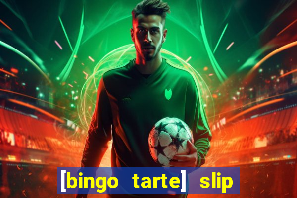 [bingo tarte] slip & stop